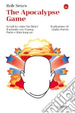 The Apocalypse Game: Scegli tu come far finire il mondo con Trump, Putin e Kim Jong-un. E-book. Formato EPUB ebook