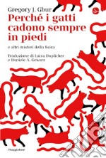 Perché i gatti cadono sempre in piedi?: e altri misteri della fisica. E-book. Formato EPUB ebook