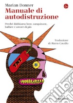 Manuale di autodistruzione: Perché dobbiamo bere, sanguinare, ballare e amare di più. E-book. Formato EPUB ebook