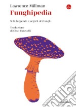 Funghipedia: Miti, leggende e segreti dei funghi. E-book. Formato EPUB ebook