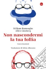 Non nascondermi la tua pazzia: Conversazioni. E-book. Formato EPUB ebook