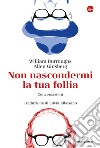 Non nascondermi la tua pazzia: Conversazioni. E-book. Formato EPUB ebook