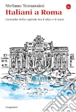 Italiani a Roma: Cronache della capitale tra il 1870 e il 1900. E-book. Formato EPUB ebook