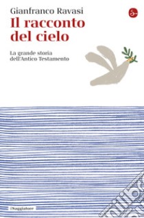 Il racconto del cielo: La grande storia dell'Antico Testamento. E-book. Formato EPUB ebook di Gianfranco Ravasi