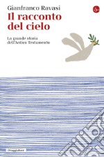 Il racconto del cielo: La grande storia dell'Antico Testamento. E-book. Formato EPUB