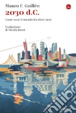 2030 d.C.: Come sarà il mondo fra dieci anni. E-book. Formato EPUB ebook