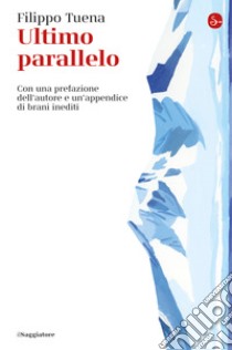 Ultimo parallelo: Con una prefazione dell'autore e un'appendice di brani inediti. E-book. Formato EPUB ebook di Filippo Tuena