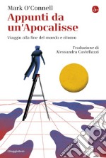 Appunti da un'Apocalisse: Viaggio alla fine del mondo e ritorno. E-book. Formato EPUB ebook