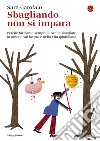 Sbagliando non si impara: Perché facciamo sempre le scelte sbagliate in amore, sul lavoro e nella vita quotidiana. E-book. Formato EPUB ebook