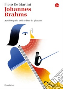 Johannes Brahms: Ritratto dell'artista da giovane. E-book. Formato EPUB ebook di Piero De Martini