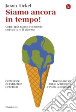 Siamo ancora in tempo!: Come una nuova economia può salvare il pianeta. E-book. Formato EPUB ebook