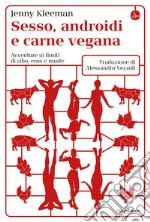 Sesso, androidi e carne vegana: Avventure ai limiti di cibo, eros e morte. E-book. Formato EPUB ebook