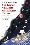 Un breve viaggio chiamato Terra: Come è iniziata la nostra vita e in quali modi potrà finire. E-book. Formato EPUB ebook di Antonio Ereditato