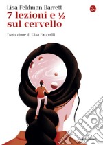 7  lezioni e 1/2 sul cervello. E-book. Formato EPUB ebook