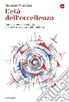 L'età dell'eccellenza: Innovazione e creatività per costruire un mondo migliore. E-book. Formato EPUB ebook di Mauro Porcini