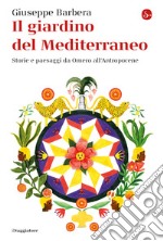 Il giardino del Mediterraneo: Storie e paesaggi da Omero all'Antropocene. E-book. Formato EPUB