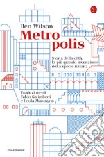 Metropolis: Storia della città, la più grande invenzione della specie umana. E-book. Formato EPUB ebook