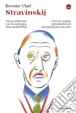 Stravinskij: Nuova edizione con il carteggio Stravinskij-Vlad. Con un saggio introduttivo di Massimiliano Locanto. E-book. Formato EPUB ebook