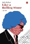 Like a Rolling Stone: Interviste. E-book. Formato EPUB ebook di Bob Dylan