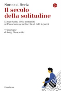 Il secolo della solitudine: L'importanza della comunità nell'economia e nella vita di tutti i giorni. E-book. Formato EPUB ebook di Noreena Hertz