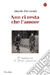 Non ci resta che l'amore: Il romanzo di Mario Dondero. E-book. Formato EPUB ebook