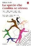 La specie che cambia se stessa: Come l'abbondanza ha plasmato l'essere umano e continua a farlo. E-book. Formato EPUB ebook