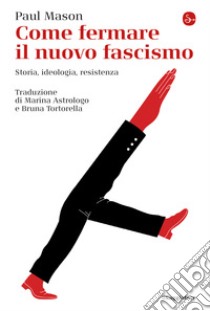 Come fermare il nuovo fascismo: Storia, ideologia, resistenza. E-book. Formato EPUB ebook di Paul Mason