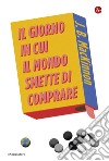 Il giorno in cui il mondo smette di comprare. E-book. Formato EPUB ebook