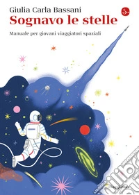 Sognavo le stelle: Manuale per giovani viaggiatori spaziali. E-book. Formato EPUB ebook
