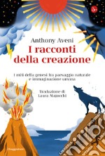 I racconti della creazione: I miti della genesi fra paesaggio naturale e immaginazione umana. E-book. Formato EPUB ebook