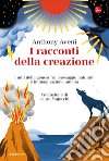 I racconti della creazione: I miti della genesi fra paesaggio naturale e immaginazione umana. E-book. Formato EPUB ebook di Anthony Aveni