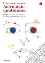 Astrologia quotidiana: Piccolo manuale per scrivere il nostro oroscopo ogni giorno. E-book. Formato EPUB ebook