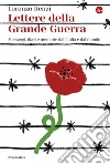 Lettere della Grande Guerra: Messaggi, diari, memorie dall'Italia e dal mondo. E-book. Formato EPUB ebook