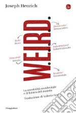 WEIRD: La mentalità occidentale e il futuro del mondo. E-book. Formato EPUB ebook