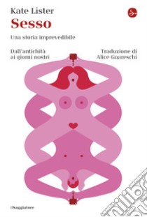 Sesso: Una storia imprevedibile. Dall'antichità ai giorni nostri. E-book. Formato EPUB ebook di Kate Lister