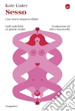 Sesso: Una storia imprevedibile. Dall'antichità ai giorni nostri. E-book. Formato EPUB ebook