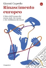 Rinascimento europeo: Il libro dell'Europa che siamo stati, che siamo e che dobbiamo diventare. E-book. Formato EPUB