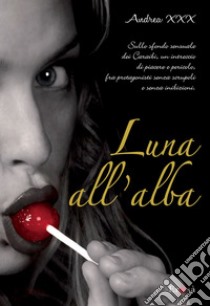 Luna all'alba. E-book. Formato EPUB ebook di Andrea XXX