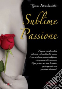 Sublime passione. E-book. Formato EPUB ebook di Tjuna Notarbartolo