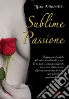 Sublime passione. E-book. Formato EPUB ebook di Tjuna Notarbartolo