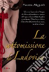 La sottomissione di Ludovica. E-book. Formato PDF ebook