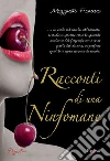 Racconti di una ninfomane. E-book. Formato PDF ebook di Francesca Mazzucato