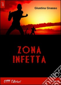 Zona infetta. E-book. Formato Mobipocket ebook di Giustina Gnasso