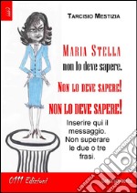 Maria Stella non lo deve sapere, non lo deve sapere, non lo deve sapere!. E-book. Formato EPUB ebook