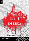 La città che brucia. E-book. Formato PDF ebook