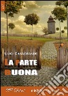  La parte buona. E-book. Formato EPUB ebook di Luigi Casagrande