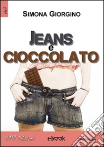  Jeans e cioccolato. E-book. Formato Mobipocket ebook di Simona Giorgino