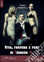 Vita fortuna e pene di Teodoro M.. E-book. Formato EPUB ebook