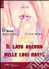 Il lato oscuro delle luci rosse. E-book. Formato EPUB ebook di Claudio Felici