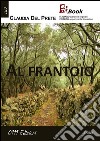 Al frantoio. E-book. Formato EPUB ebook di Claudia Del Prete